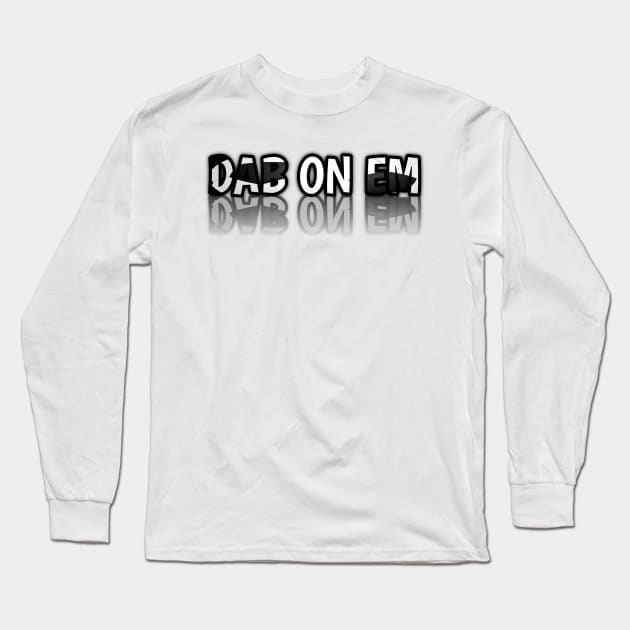 Dab On Em - - Soccer Lover - Football Futbol - Sports Team - Athlete Player - Motivational Quote Long Sleeve T-Shirt by MaystarUniverse